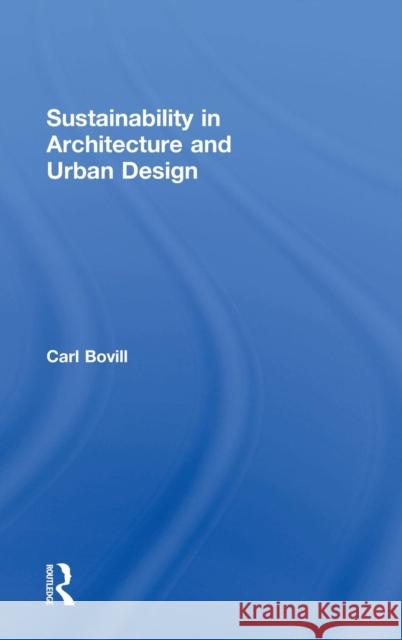 Sustainability in Architecture and Urban Design Carl Bovill 9780415724920 Routledge - książka