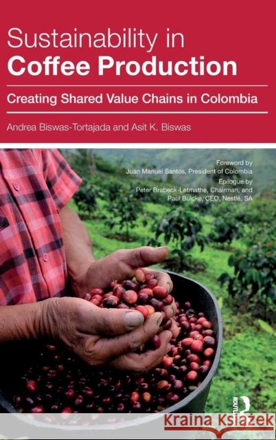 Sustainability in Coffee Production: Creating Shared Value Chains in Colombia Andrea Biswas-Tortajada Asit K. Biswas 9781138902077 Routledge - książka