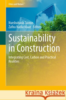 Sustainability in Construction: Integrating Cost, Carbon and Practical Realities Nurshuhada Zainon Zafira Nadia Maaz 9783032345370 Springer - książka