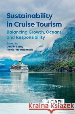 Sustainability in Cruise Tourism: Balancing Growth, Oceans and Responsibility Carolin Lusby Alexis Papathanassis 9781800628427 Cab International - książka