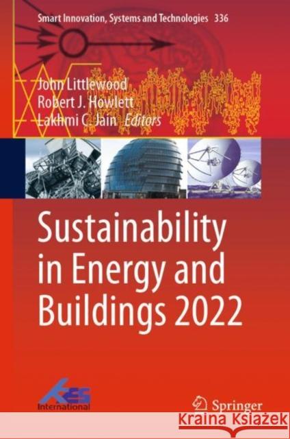 Sustainability in Energy and Buildings 2022 John Littlewood Robert J. Howlett Lakhmi C. Jain 9789811987687 Springer - książka