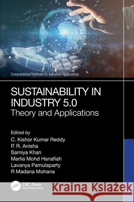 Sustainability in Industry 5.0: Theory and Applications C. Kishor Kumar Reddy P. R. Anisha Samiya Khan 9781032686219 CRC Press - książka