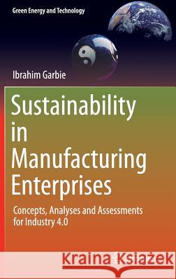 Sustainability in Manufacturing Enterprises: Concepts, Analyses and Assessments for Industry 4.0 Garbie, Ibrahim 9783319293042 Springer - książka