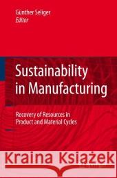 Sustainability in Manufacturing: Recovery of Resources in Product and Material Cycles Seliger, Günther 9783642080678 Not Avail - książka