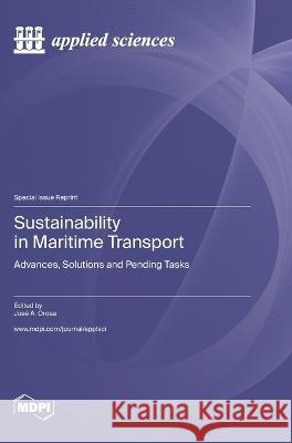 Sustainability in Maritime Transport: Advances, Solutions and Pending Tasks Jose a Orosa   9783036581583 Mdpi AG - książka