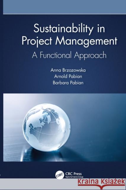 Sustainability in Project Management: A Functional Approach Anna Brzozowska Arnold Pabian Barbara Pabian 9780367696085 CRC Press - książka