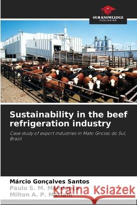 Sustainability in the beef refrigeration industry Santos, Márcio Gonçalves, Mendonça, Paulo S. M., Mariani, Milton A. P. 9786200751492 Our Knowledge Publishing - książka