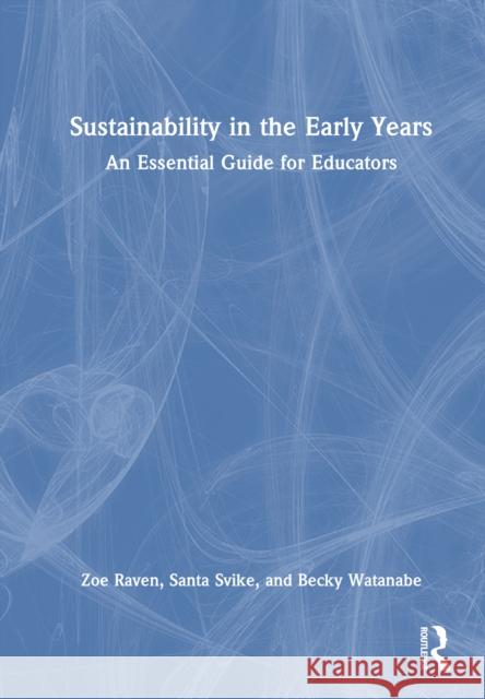Sustainability in the Early Years: An Essential Guide for Educators Becky Watanabe 9781041079590 Routledge - książka