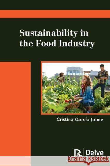 Sustainability in the Food Industry Cristina Garcia Jaime 9781773614007 Delve Publishing - książka