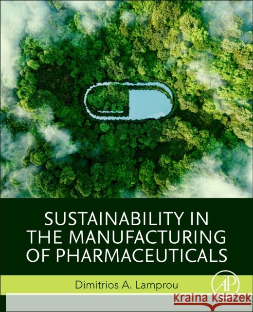 Sustainability in the Manufacturing of Pharmaceuticals Dimitrios A. Lamprou 9780443289217 Academic Press - książka