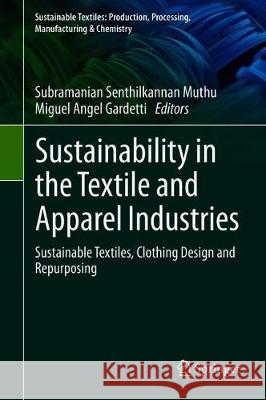 Sustainability in the Textile and Apparel Industries: Sustainable Textiles, Clothing Design and Repurposing Muthu, Subramanian Senthilkannan 9783030379285 Springer - książka