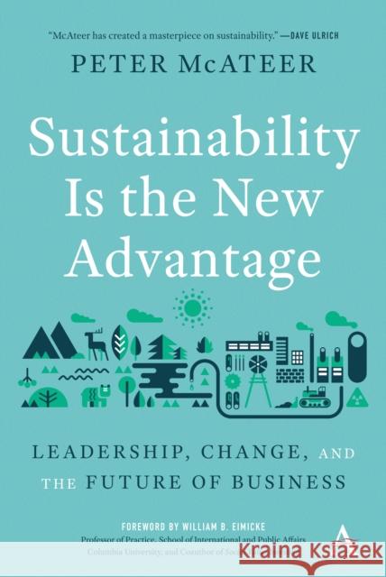 Sustainability Is the New Advantage: Leadership, Change, and the Future of Business Peter McAteer 9781783089468 Anthem Press - książka