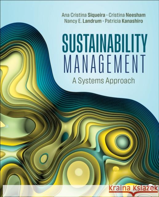 Sustainability Management: A Systems Approach Ana Cristina Siqueira Cristina Neesham Nancy E. Landrum 9781071876879 Sage Publications, Inc - książka