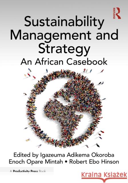 Sustainability Management and Strategy: An African Casebook Igazeuma Adikema Okoroba Enoch Opare Mintah Robert Ebo Hinson 9781032852645 Productivity Press - książka