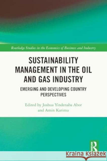 Sustainability Management in the Oil and Gas Industry: Emerging and Developing Country Perspectives Joshua Yindenaba Abor Amin Karimu 9781032314624 Taylor & Francis Ltd - książka