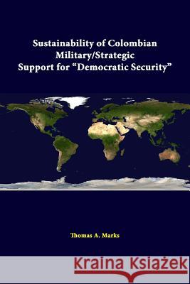 Sustainability Of Colombian Military/strategic Support For Democratic Security Marks, Thomas a. 9781312322660 Lulu.com - książka
