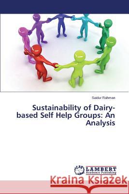 Sustainability of Dairy-based Self Help Groups: An Analysis Rahman Saidur 9783659519918 LAP Lambert Academic Publishing - książka