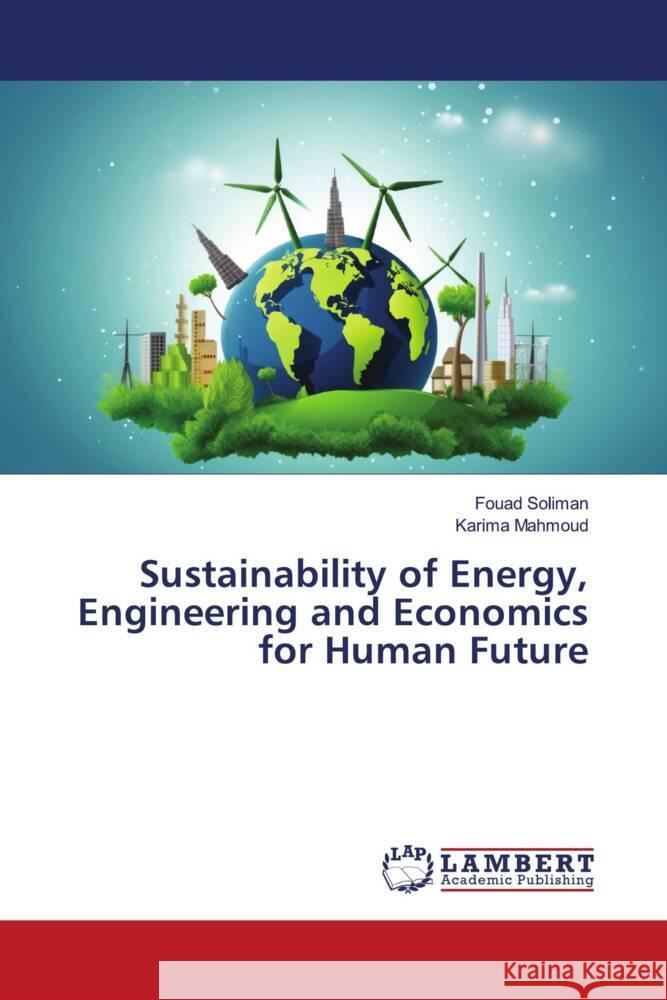 Sustainability of Energy, Engineering and Economics for Human Future Soliman, Fouad, Mahmoud, Karima 9786208436018 LAP Lambert Academic Publishing - książka