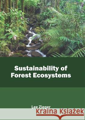 Sustainability of Forest Ecosystems Lee Zieger 9781641161183 Callisto Reference - książka