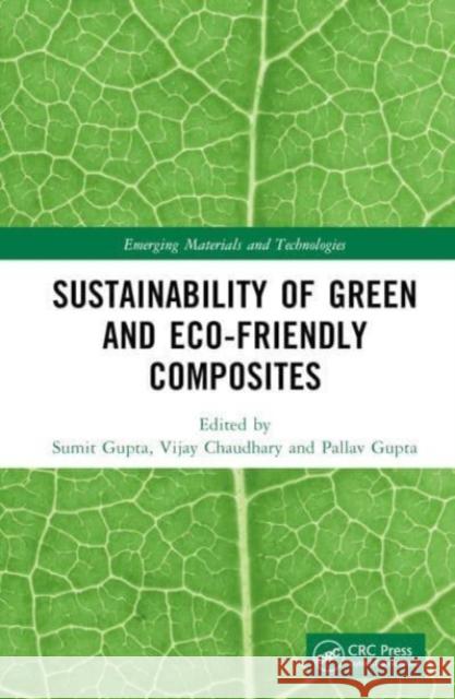 Sustainability of Green and Eco-friendly Composites Sumit Gupta Vijay Chaudhary Pallav Gupta 9781032224527 Taylor & Francis Ltd - książka