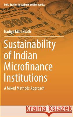 Sustainability of Indian Microfinance Institutions: A Mixed Methods Approach Marakkath, Nadiya 9788132216285 Springer - książka