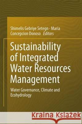 Sustainability of Integrated Water Resources Management: Water Governance, Climate and Ecohydrology Setegn, Shimelis Gebriye 9783319121932 Springer - książka