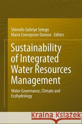 Sustainability of Integrated Water Resources Management: Water Governance, Climate and Ecohydrology Setegn, Shimelis Gebriye 9783319371214 Springer - książka