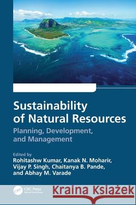 Sustainability of Natural Resources: Planning, Development, and Management Rohitashw Kumar Kanak N. Moharir Vijay P. Singh 9781032295312 CRC Press - książka