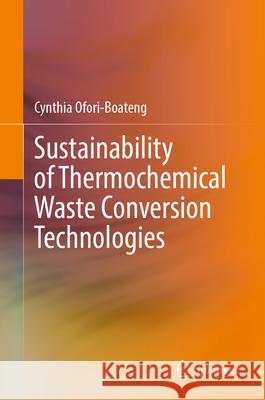 Sustainability of Thermochemical Waste Conversion Technologies Cynthia Ofori-Boateng 9783031643415 Springer - książka