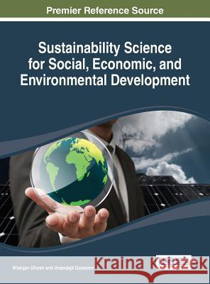 Sustainability Science for Social, Economic, and Environmental Development Nilanjan Ghosh Ghosh 9781466649958 Information Science Reference - książka