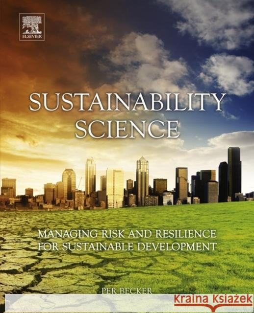 Sustainability Science: Managing Risk and Resilience for Sustainable Development Becker, Per 9780444627094  - książka