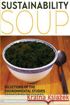 Sustainability Soup: Selections of the Environmental Studies Association of Canada Chris Ling Ryan Katz-Rosene Shirley Thompson 9781514137031 Createspace - książka