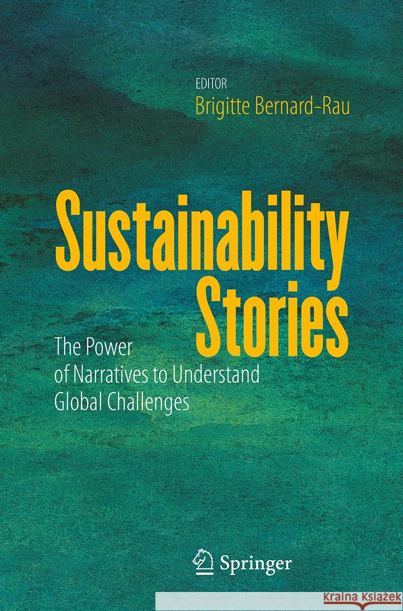 Sustainability Stories: The Power of Narratives to Understand Global Challenges Brigitte Bernard-Rau 9783031522994 Springer - książka