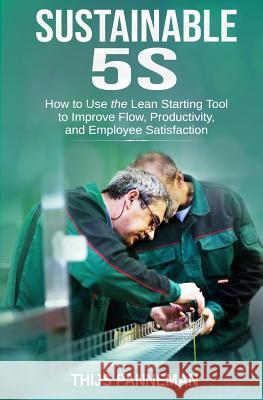 Sustainable 5S: How to Use the Lean Starting Tool to Improve Flow, Productivity and Employee Satisfaction Thijs Panneman 9781096854180 Independently Published - książka