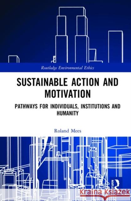 Sustainable Action and Motivation: Pathways for Individuals, Institutions, and Humanity Mees, Roland 9780367189877 Routledge - książka