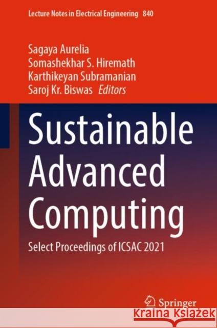 Sustainable Advanced Computing: Select Proceedings of Icsac 2021 Aurelia, Sagaya 9789811690112 Springer Singapore - książka