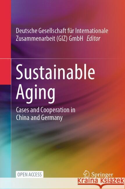 Sustainable Aging: Cases and Cooperation in China and Germany Deutsche Gesellschaft F?r Internationale 9783662691380 Springer - książka