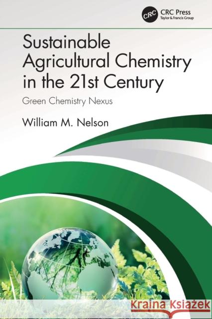 Sustainable Agricultural Chemistry in the 21st Century: Green Chemistry Nexus William M. Nelson 9780367744588 CRC Press - książka