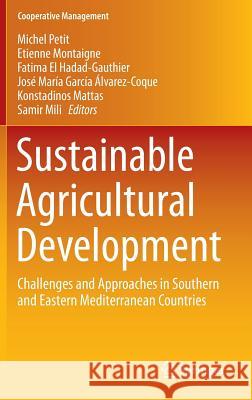 Sustainable Agricultural Development: Challenges and Approaches in Southern and Eastern Mediterranean Countries Petit, Michel 9783319178127 Springer - książka