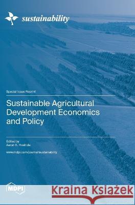 Sustainable Agricultural Development Economics and Policy Aaron K Hoshide   9783036581781 Mdpi AG - książka