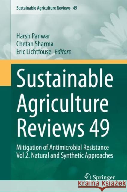 Sustainable Agriculture Reviews 49: Mitigation of Antimicrobial Resistance Vol 2. Natural and Synthetic Approaches Harsh Panwar Chetan Sharma Eric Lichtfouse 9783030582586 Springer - książka