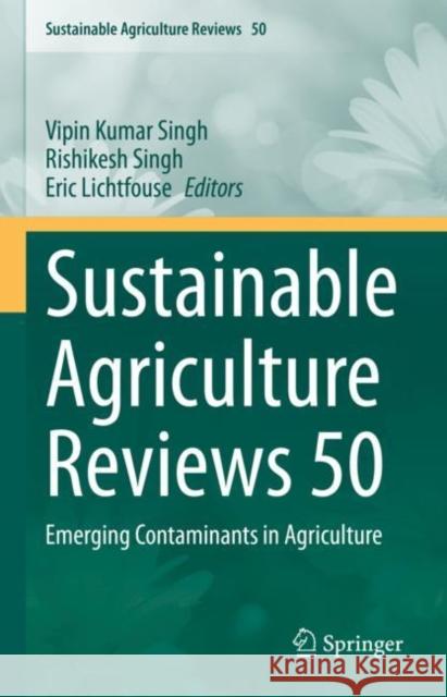 Sustainable Agriculture Reviews 50: Emerging Contaminants in Agriculture Vipin Kuma Rishikesh Singh Eric Lichtfouse 9783030632489 Springer - książka