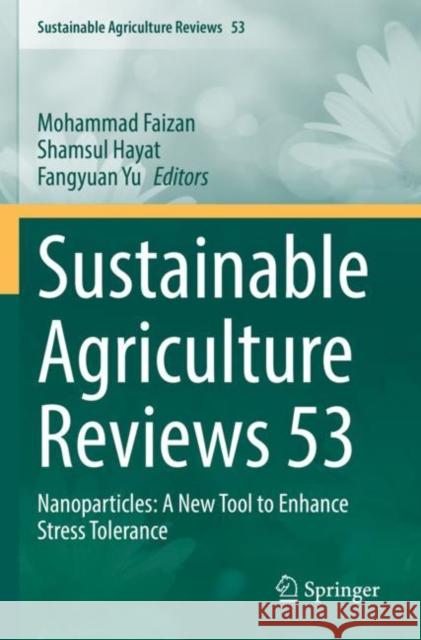 Sustainable Agriculture Reviews 53: Nanoparticles: A New Tool to Enhance Stress Tolerance Mohammad Faizan Shamsul Hayat Fangyuan Yu 9783030868789 Springer - książka