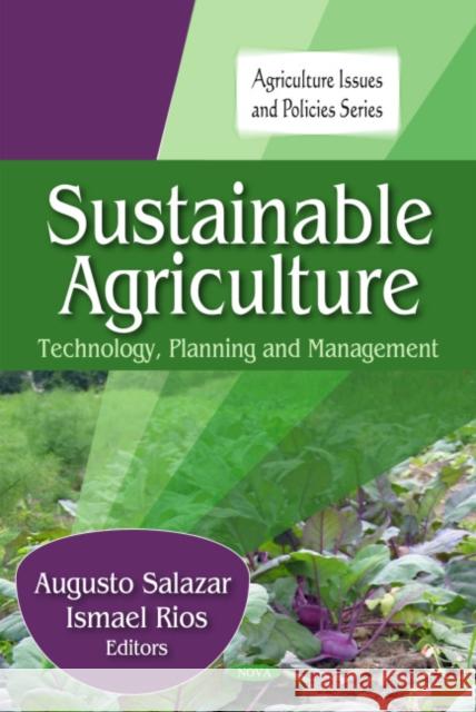 Sustainable Agriculture: Technology, Planning & Management Augusto Salazar, Ismael Rios 9781608762699 Nova Science Publishers Inc - książka