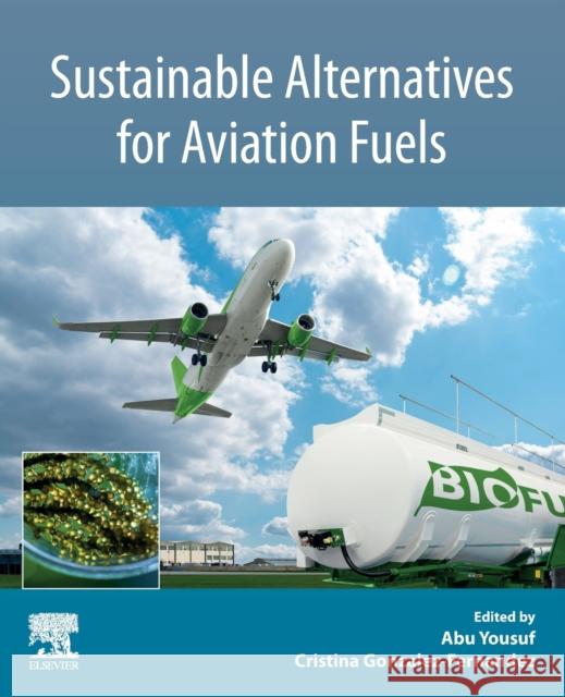 Sustainable Alternatives for Aviation Fuels Abu Yousuf Cristina Gonzalez-Fernandez 9780323857154 Elsevier - książka