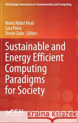Sustainable and Energy Efficient Computing Paradigms for Society Mohd Abdul Ahad Sara Paiva Sherin Zafar 9783030510695 Springer - książka