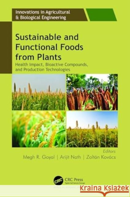 Sustainable and Functional Foods from Plants: Health Impact, Bioactive Compounds, and Production Technologies Megh R. Goyal Arijit Nath Zolt?n Kov?cs 9781774914540 Apple Academic Press - książka