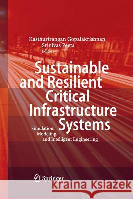 Sustainable and Resilient Critical Infrastructure Systems: Simulation, Modeling, and Intelligent Engineering Gopalakrishnan, Kasthurirangan 9783642426155 Springer - książka