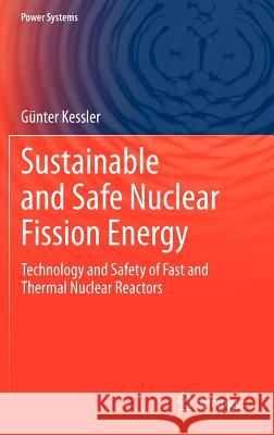 Sustainable and Safe Nuclear Fission Energy: Technology and Safety of Fast and Thermal Nuclear Reactors Kessler, Günter 9783642119897 Springer - książka