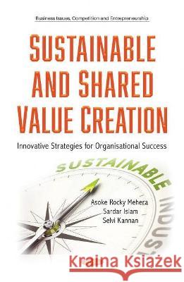 Sustainable and Shared Value Creation: Innovative Strategies for Organisational Success Sardar Islam   9781536187076 Nova Science Publishers Inc - książka